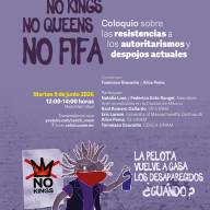 No Kings, No Queens, No FIFA. Coloquio sobre las resistencias a los autoritarismos y despojos actuales